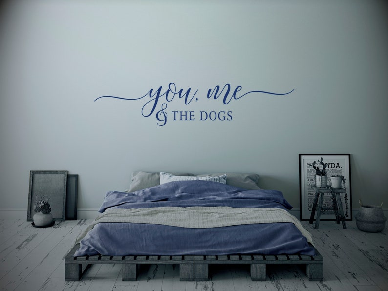 You Me And The Dogs, Vinyl Wall Decal, Custom Quote Wall Decal, Vinyl Lettering , Vinyl Sticker image 1