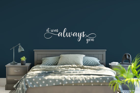 It Was Always You, Vinyl Wall Decal, Bedroom Wall Decal, Vinyl Lettering , Vinyl Stickers