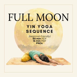 Full Moon Yin Yoga Sequence: 60 Min + 15 Min Yoga Class Plan Yin Yoga Poses Yin Yoga Sequence for Beginners Teachers Script Yin Yoga Flow