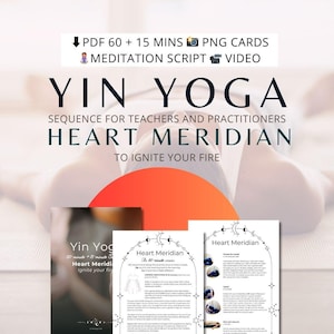 May include: A printable guide for a 60-minute Yin Yoga sequence focusing on the Heart Meridian. The guide includes instructions for poses and a meditation script. The guide is designed for teachers and practitioners and is titled "To Ignite Your Fire".