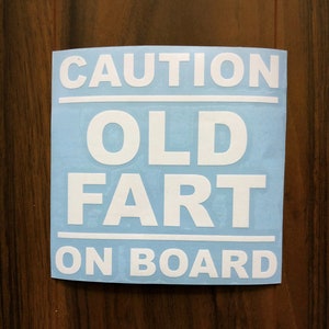 Caution Old Fart On Board Car Decal: Funny Vinyl Sticker