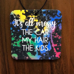 Funny Car Freshener, Photo gift, It’s all messy the car my hair the kids car freshener, Retro design, Birthday gift, Christmas gift