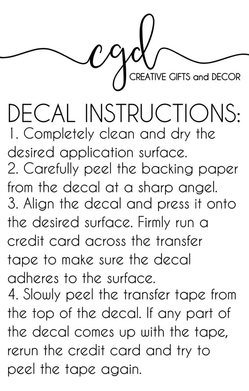 May include: A white informational card with black text titled DECAL INSTRUCTIONS. It lists four steps for applying a decal, including cleaning the surface, peeling the backing, pressing the decal, and removing the transfer tape. The logo cgd CREATIVE GIFTS and DECOR is at the top.