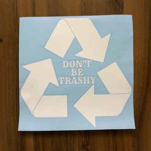 Don’t be trashy decal, recycle bin decal, vinyl decal, funny decal, funny saying