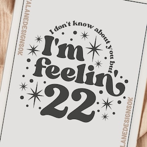 Ich bin Feelin 22, SVG PDF PNG-Dateien, Tswiftie Designs, Silhouette Cricut Designs, 2023 Designs, Sublimationsdateien, T-Shirt Designs