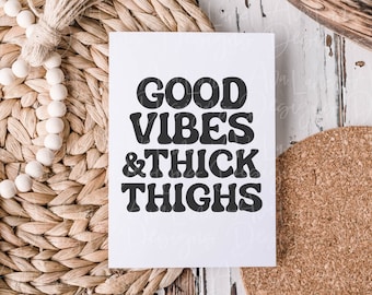 Good Vibes and Thick Thighs, Svg, Pdf, Png, Silhouette Studio, Motivational Designs, Cricut, Shirt Designs, Vinyl Designs, Witchy Designs