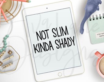 Not Slim Kinda Shady. Silhouette Files. Svg Files. Vinyl Designs. Custom T-shirt Designs. Silhouette Cameo. Funny Quotes. Mom Quotes.