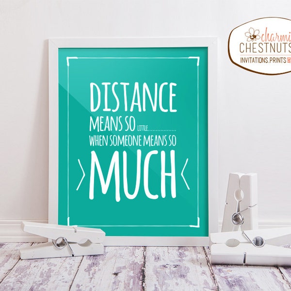 Distance means so little when someone means so much, Printable wall art, Inspirational quote poster, friendship quote, Instant Download