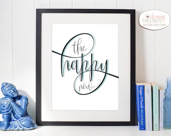 The Happy Now, happy quote, choose happy, Aqua art, happy quote wall art, happy thoughts, inspirational quote, art print, happiness quote