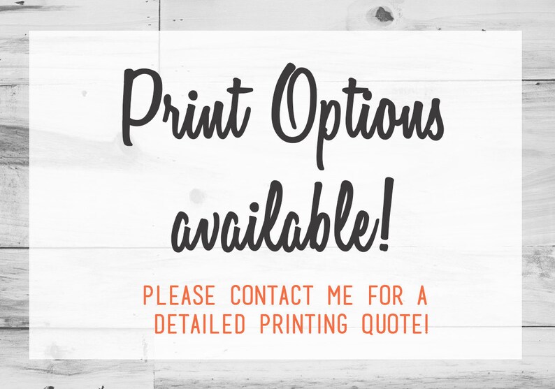 Op de afbeelding: Tekst op een witte houten achtergrond die luidt: "Print Opties beschikbaar! NEEM CONTACT MET ME OP VOOR EEN GE DETAILLEERDE PRINTQUOTE!"