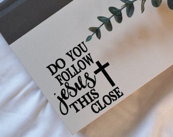 Do You Follow Jesus This Close Religious Car Decal, Funny Christian Bumper Sticker, God Vinyl Sign, Religious Gifts, Tailgating Sticker