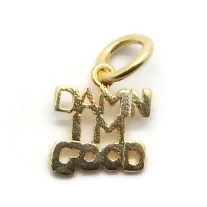 Damn Im Good pendant charm 14k Yellow Gold.