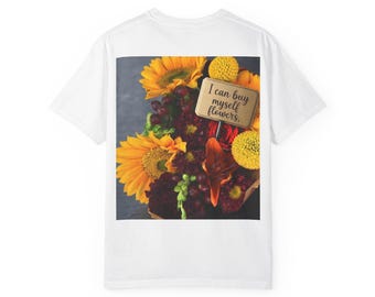 I can buy myself flowers Tshirt
