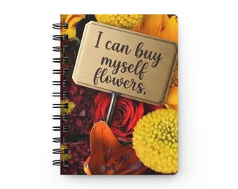 I Can Buy Myself Flowers Spiral Bound Journal | Sunflower Bouquet Notebook