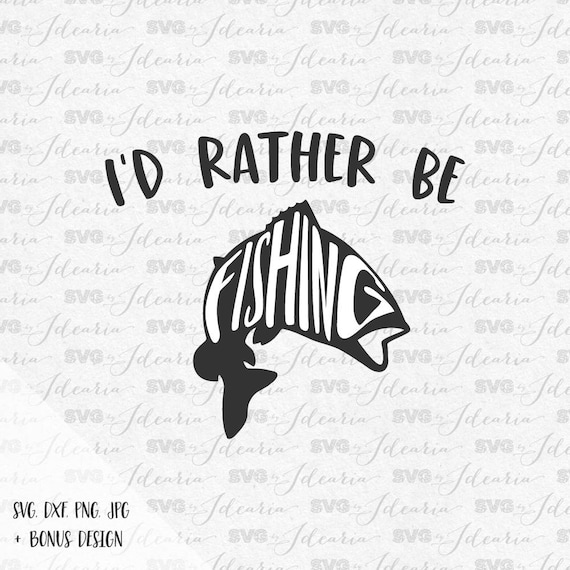 Download Id rather be fishing svg fishing pole svg fish svg hunting ...