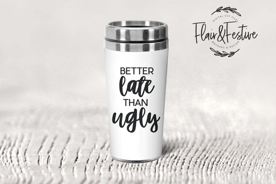 Download Better Late Than Ugly Funny Svg Svg Tumbler File Svg Mug Etsy