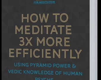 E-Book How To Meditate 3x More Efficiently Using Pyramid Power and Vedic Knowledge Of Our Psyche