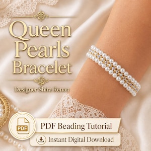 May include: A multi-strand bracelet featuring white pearls and small gold beads, with text reading Queen Pearls Bracelet, Designer Shira Renan, PDF Beading Tutorial, and Instant Digital Download on a cream-colored background.