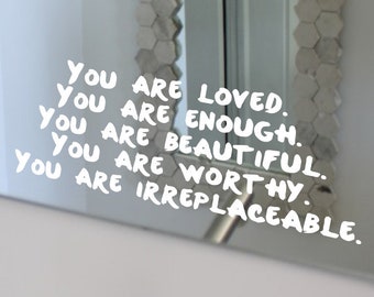 You are LOVED You are ENOUGH ... Beautiful, Worthy, IRREPLACEABLE | Self-Worth | Positive Affirmation | Mirror Motivation | Mirror Decal