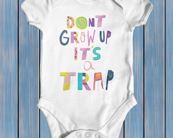 Dont Grow Up Its A Trap Baby Bodysuit | Baby Shower Gift | Cute Baby Clothes | Funny Baby Bodysuit | Newborn Baby Clothes | Slogan Bodysuit