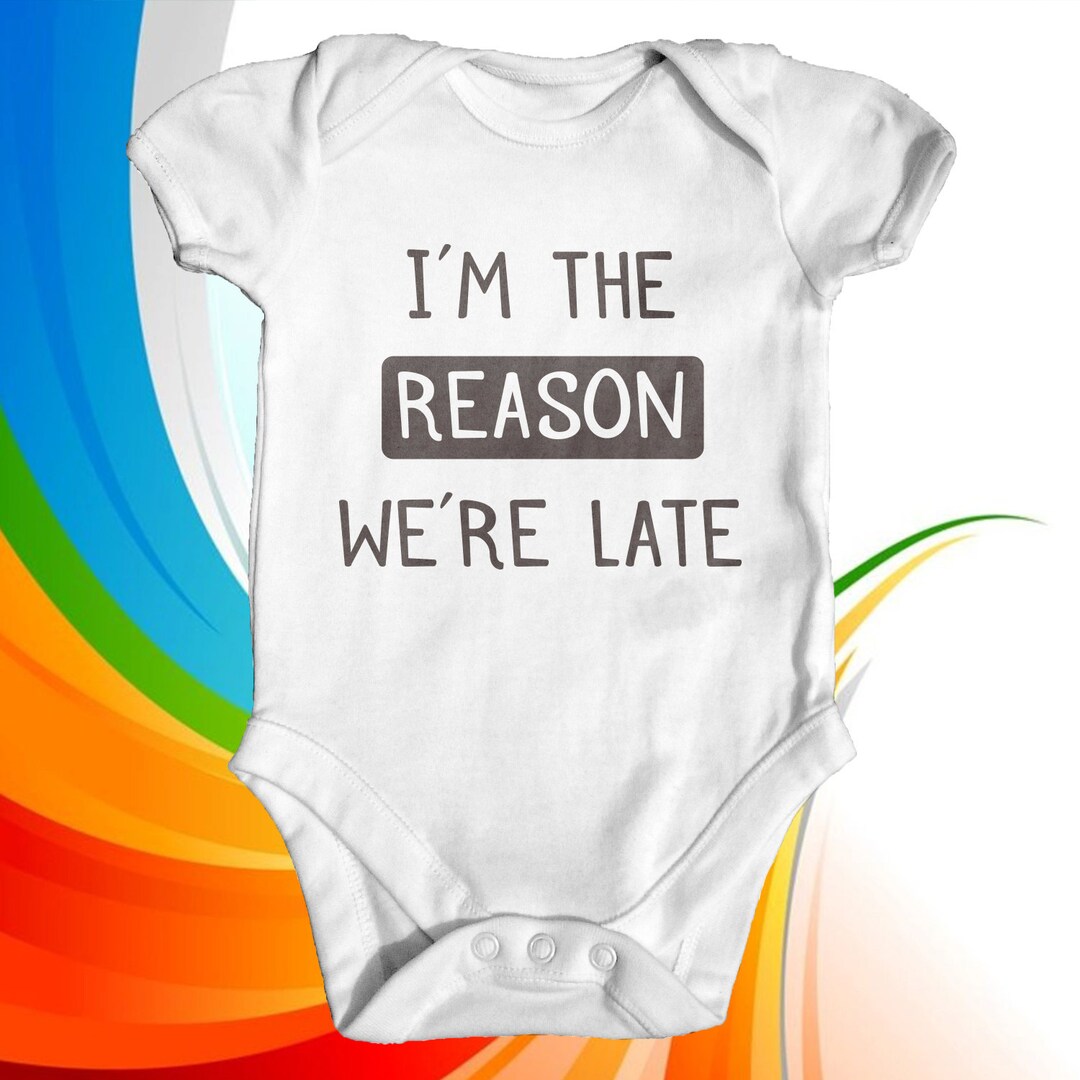I'm the Reason We're Late Baby Bodysuit Funny Baby Clothes