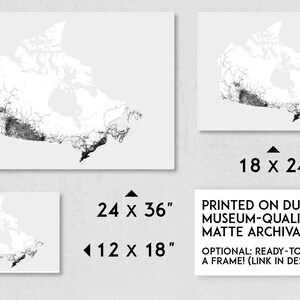 May include: A black and white map of Canada printed on museum-quality matte archival paper. The map is available in four sizes: 12x18 inches, 18x24 inches, 24x36 inches, and 36x48 inches. The map is ready to hang in a frame.
