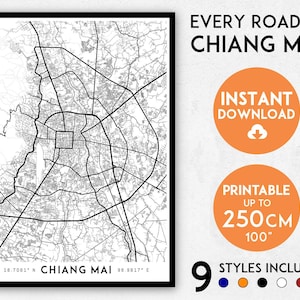 May include: A black and white map of Chiang Mai, Thailand, with the text "EVERY ROAD IN CHIANG MAI" and "INSTANT DOWNLOAD" in orange circles. The map is printable up to 250 cm (98 inches) and includes 9 different styles.
