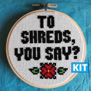 To Shreds You Say? Cross Stitch Kit
