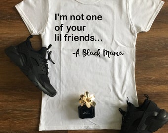 I'm Not One of Your Lil Friends T-shirt