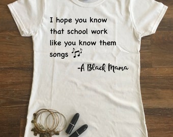 I Hope You Know That School Work Like You Know Them Songs T-shirt
