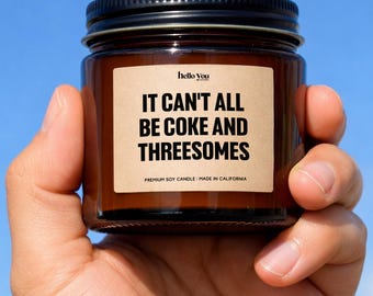 Funny Gag Gift Soy Candle – It Can’t All Be Coke and Threesomes