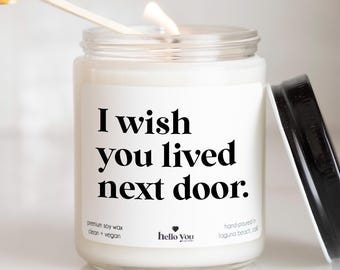 Friendship Gifts, I wish you lived next door Candle, Best Friend Gift, Gift for Best Friend, BFF, Long Distance Friendship, Funny Candles