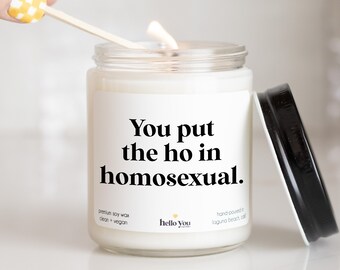 Funny Coming Out gift | Funny Pride Gift | You put the ho in homosexual candle gift | Funny Candles | Best Friend Gift | LGBTQ support gift