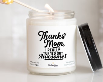 Thanks Mom, I Really Turned Out Awesome Candle Gift | Mother's Day Gift | Gift for Mom | Soy Candle Gift | Birthday Gift for Mom | Mom Gift