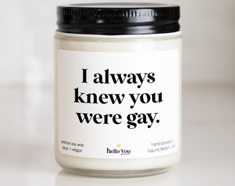 Funny Coming Out gift | Funny Pride Gift | I always knew you were gay candle gift | Funny Candles | Best Friend Gift | LGBTQ gift