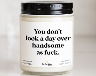 Birthday Gift for Him You don't look a day over handsome as fuck Funny Candle for Boyfriend Birthday Gift for Brother Birthday Gift for Son