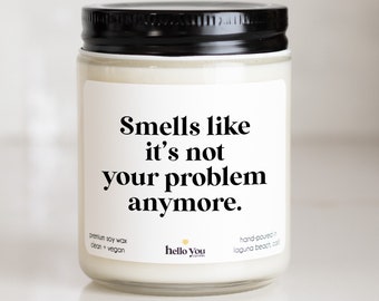 Smells Like It's Not Your Problem Anymore Funny Candle Gift | Personalized Retirement Gift | Promotion Gift Candle | New Job Gift Candle