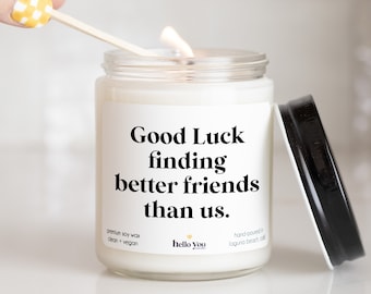 Moving Gift Candle | Good luck finding better friends than us | Neighbor gift | Neighbor moving gift | friend moving gift