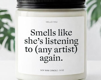 Personalized Music Lover Gifts, Fangirl Gifts, Custom Artist Candle, Smells Like She’s Listening to [Any Artist] Again Candle