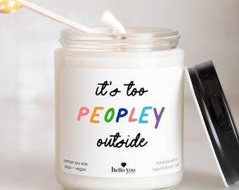 It's Too Peopley Outside Candle Gifts for Best Friend Gifts Funny Candles Anxiety Gifts for Sister Gifts for Anxiety Support Gifts