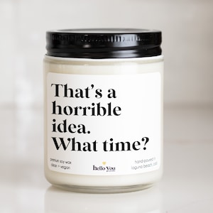 Best Friend Gift for Bestie That's a horrible idea what time funny candle best friend candle gift bestie gift best friends' gift ride or die