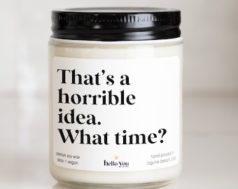 Best Friend Gift for Bestie That's a horrible idea what time funny candle best friend candle gift bestie gift best friends' gift ride or die