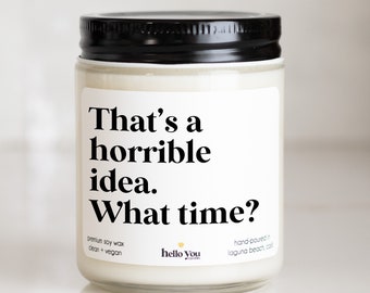 Best Friend Gift for Bestie That's a horrible idea what time funny candle best friend candle gift bestie gift best friends' gift ride or die