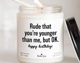 Best friend birthday gifts for sister gifts for brother gifts Funny Birthday gifts Funny Candles Rude that you are younger than me Candles