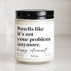 Retirement gift | Smells like it&#39;s not your problem anymore Candle | Happy Retirement Candle | best friend gift | co worker gift