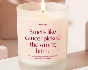 Cancer Support Candle: "Smells Like Cancer Picked the Wrong Bitch"