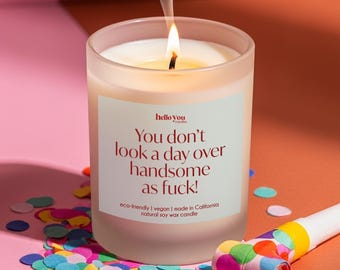 Birthday Gift for Husband You don't look a day over handsome as fuck Funny Candle for Boyfriend Birthday Gift for Brother Birthday Gift Son