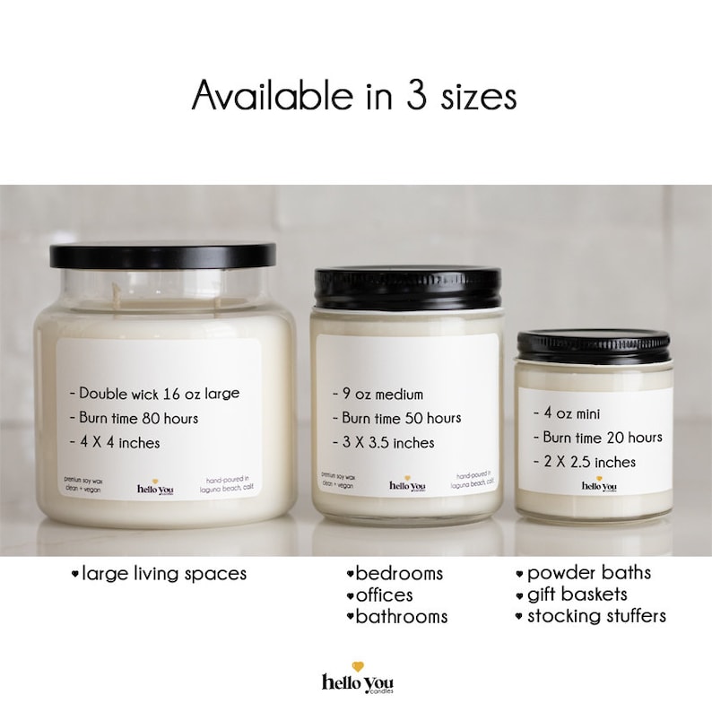 May include: Three glass candle jars with black lids and labels listing the size and burn time of each candle. The large candle is 16 ounces and has a burn time of 80 hours. The medium candle is 9 ounces and has a burn time of 50 hours. The small candle is 4 ounces and has a burn time of 20 hours. The candles are labeled "hello you".