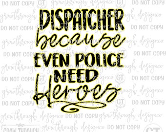 May include: Black and yellow graphic text design that reads "Dispatcher because even police need heroes".