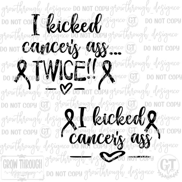 I Kicked Cancer's Ass - Twice - two for one - png - svg